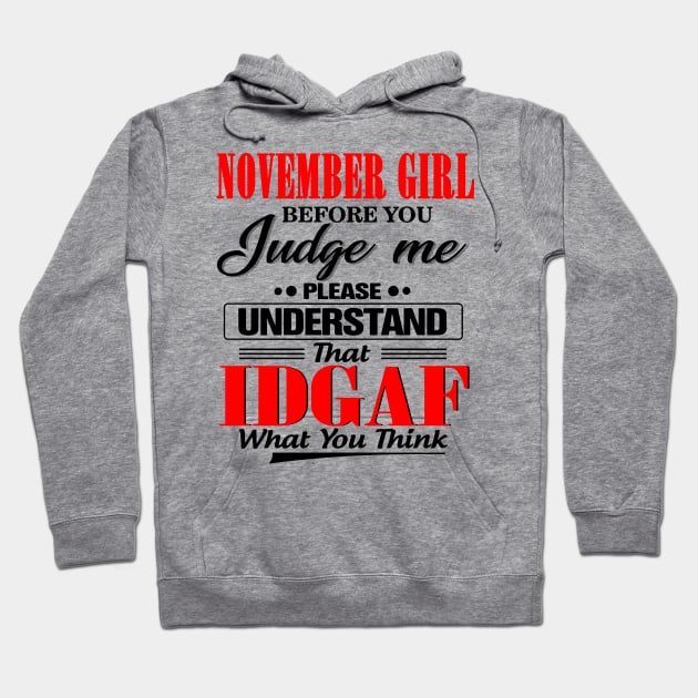 November Girl Before You Judge Me Please Understand That IDGAF Hoodie by Phylis Lynn Spencer